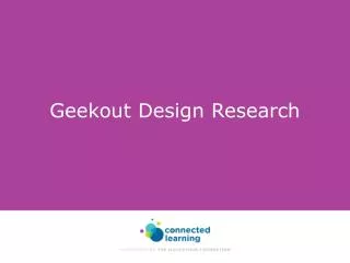 Geekout Design Research