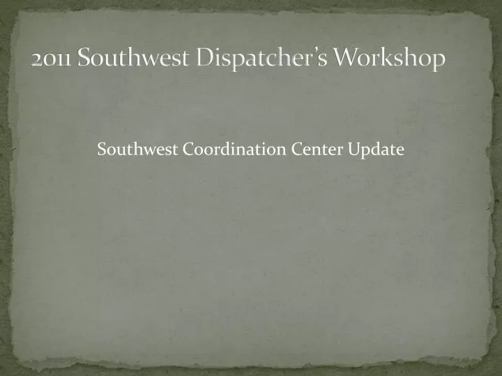 2011 southwest dispatcher s workshop