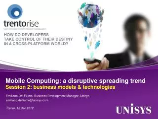 Mobile Computing: a disruptive spreading trend Session 2: business models &amp; technologies