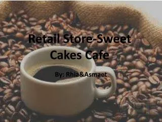 Retail Store-Sweet Cakes Cafe