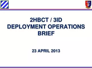 2HBCT / 3ID DEPLOYMENT OPERATIONS BRIEF 23 APRIL 2013