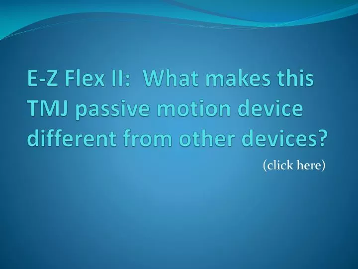 e z flex ii what makes this tmj passive motion device different from other devices