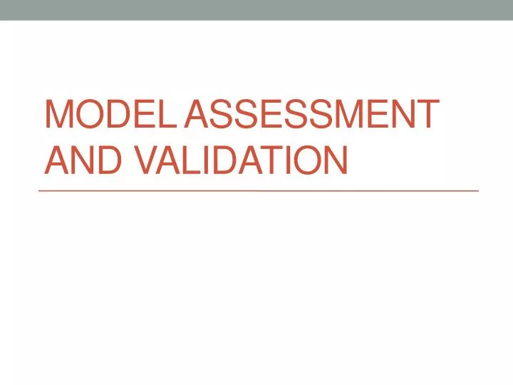 model assessment and validation