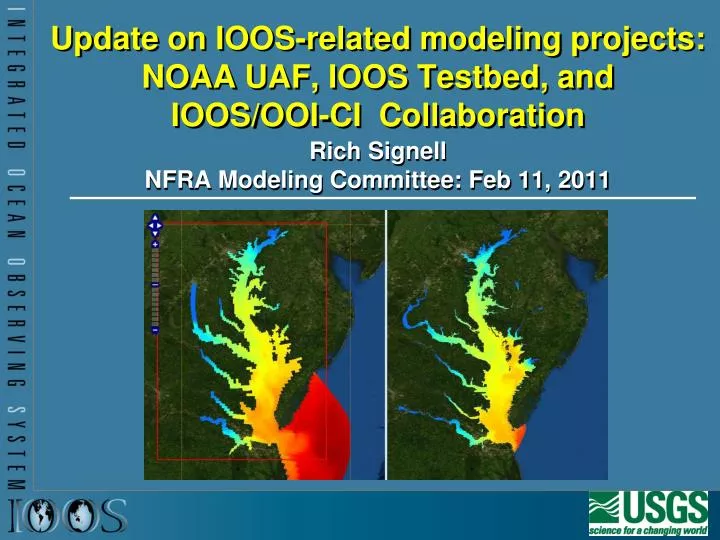 update on ioos related modeling projects noaa uaf ioos testbed and ioos ooi ci collaboration