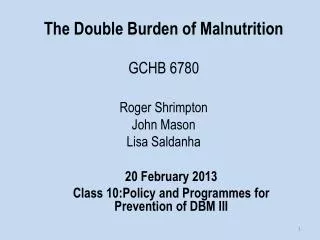 The Double Burden of Malnutrition GCHB 6780 Roger Shrimpton John Mason Lisa Saldanha