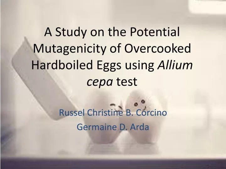 a study on the potential mutagenicity of overcooked hardboiled eggs using allium cepa test