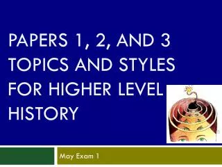 Papers 1, 2, and 3 Topics and Styles for Higher Level history