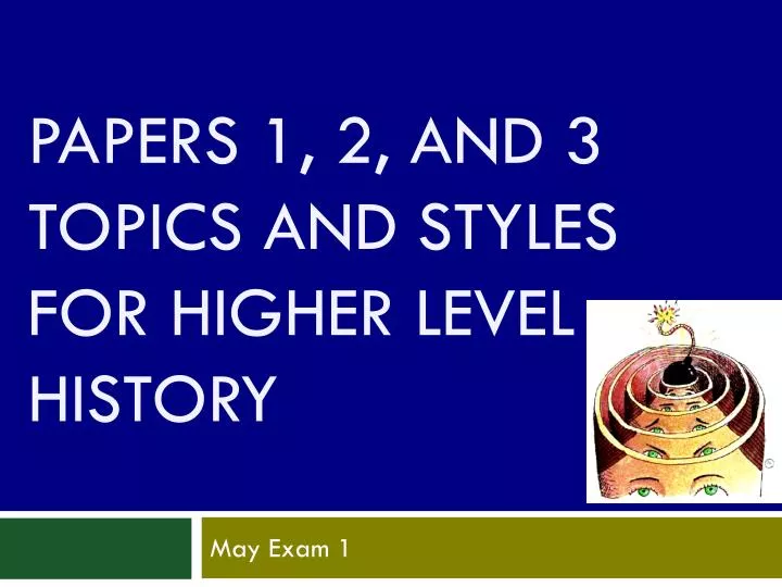 papers 1 2 and 3 topics and styles for higher level history