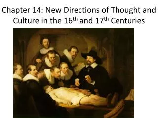 Chapter 14: New Directions of Thought and Culture in the 16 th and 17 th Centuries