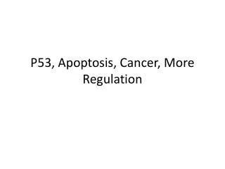 P53, Apoptosis, Cancer, More Regulation