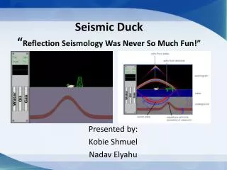 Seismic Duck “ Reflection Seismology Was Never So Much Fun !”