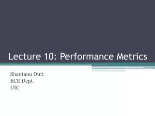 Lecture 10: Performance Metrics