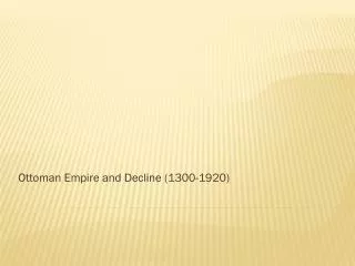 Ottoman Empire and Decline (1300-1920)