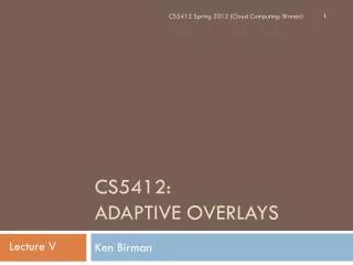 CS5412 : ADAPTIVE OVERLAYS