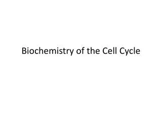 Biochemistry of the Cell Cycle