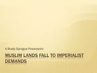 Muslim lands fall to imperialist demands