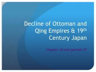 Decline of Ottoman and Qing Empires &amp; 19 th Century Japan