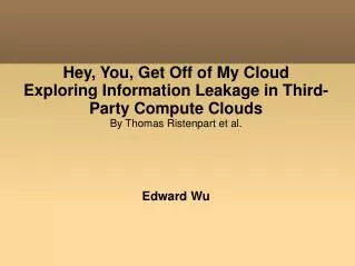 Hey, You, Get Off of My Cloud Exploring Information Leakage in Third-Party Compute Clouds