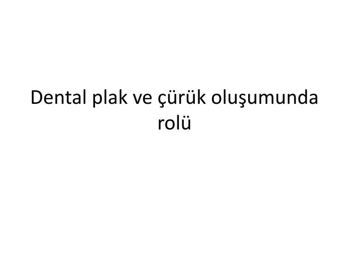 dental plak ve r k olu umunda rol