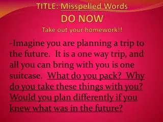 TITLE: Misspelled Words DO NOW Take out your homework!!