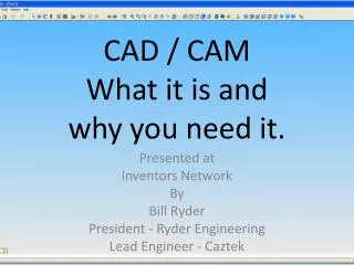 CAD / CAM What it is and why you need it.