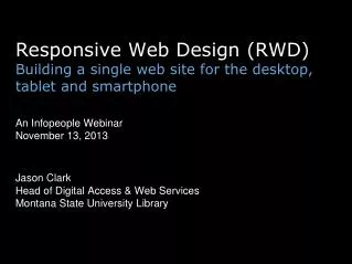 Responsive Web Design (RWD) Building a single web site for the desktop, tablet and smartphone