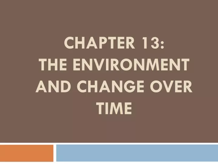 chapter 13 the environment and change over time