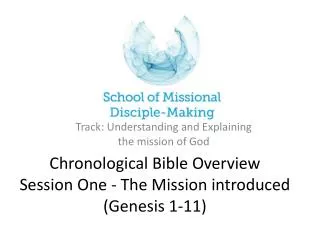 Chronological Bible Overview Session One - The Mission introduced (Genesis 1-11)