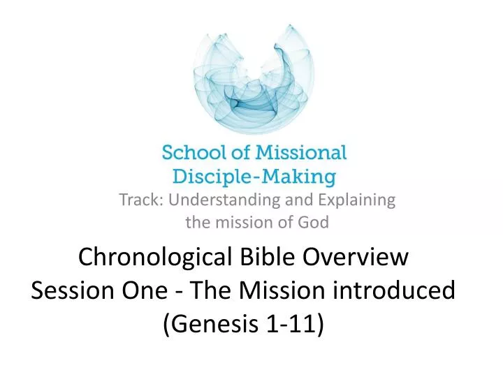 chronological bible overview session one the mission introduced genesis 1 11