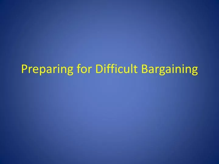 preparing for difficult bargaining