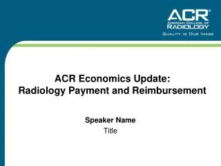 ACR Economics Update: Radiology Payment and Reimbursement