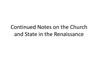 Continued Notes on the Church and State in the Renaissance