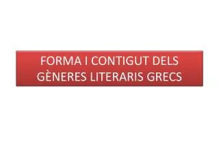 FORMA I CONTIGUT DELS GÈNERES LITERARIS GRECS
