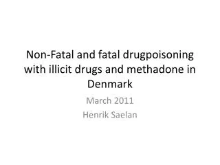 Non-Fatal and fatal drugpoisoning with illicit drugs and methadone in Denmark