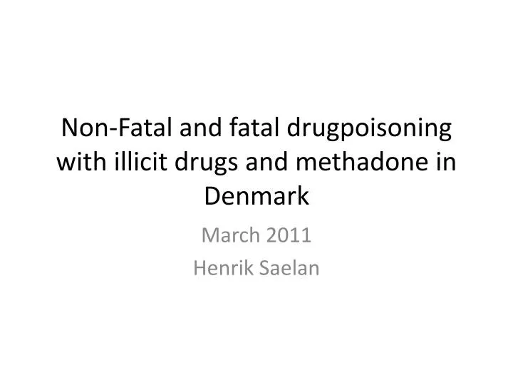 non fatal and fatal drugpoisoning with illicit drugs and methadone in denmark