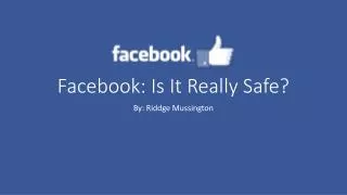 Facebook: Is I t R eally Safe?