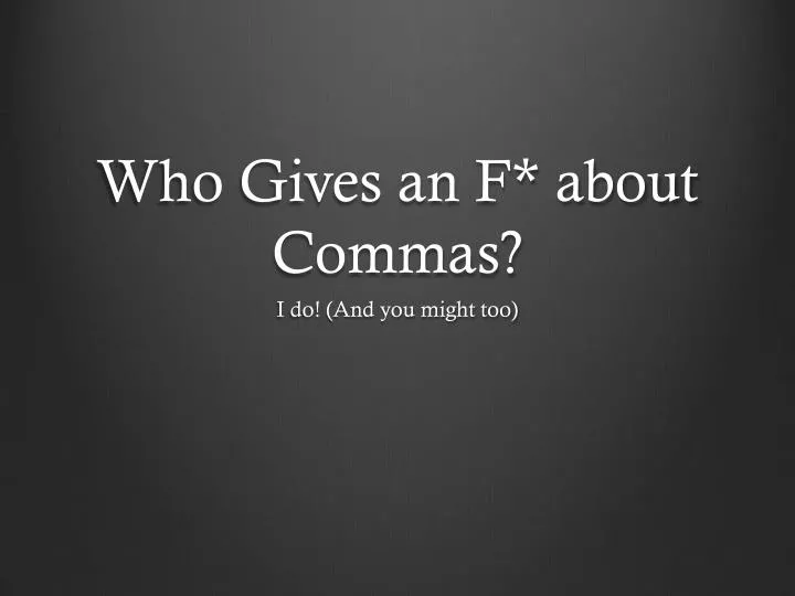 who gives an f about commas