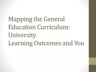 Mapping the General Education Curriculum: University Learning Outcomes and You