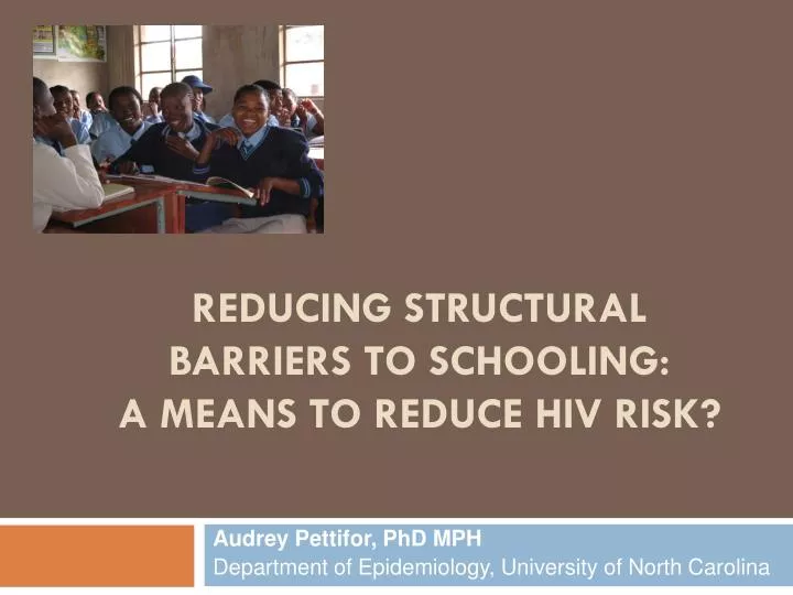 reducing structural barriers to schooling a means to reduce hiv risk