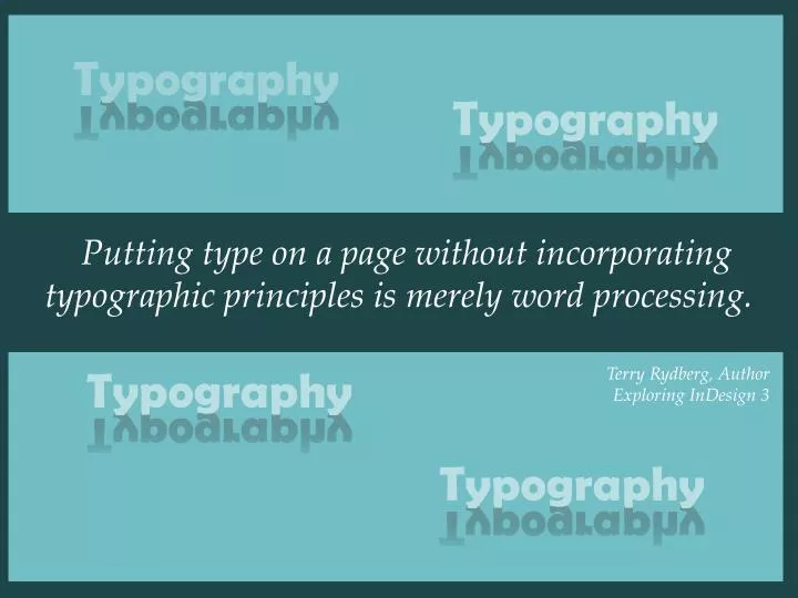 putting type on a page without incorporating typographic principles is merely word processing