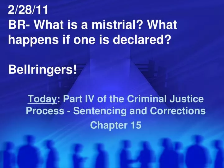 2 28 11 br what is a mistrial what happens if one is declared bellringers