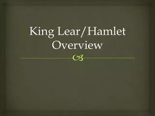 King Lear/Hamlet Overview