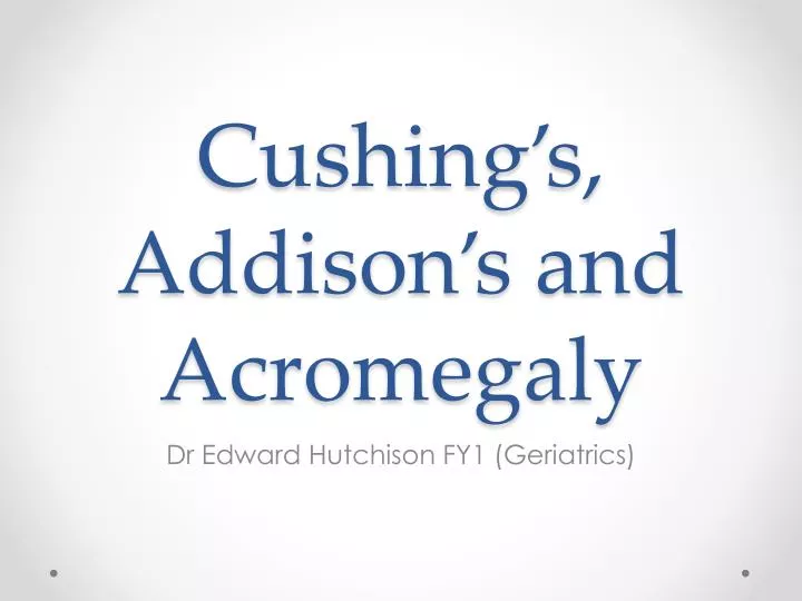 cushing s addison s and acromegaly