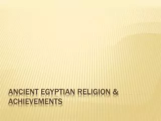 Ancient Egyptian Religion &amp; Achievements