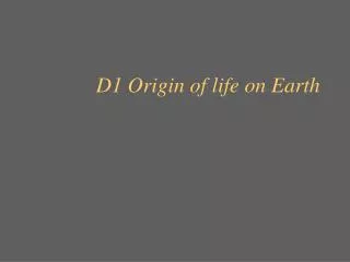 D1 Origin of life on Earth