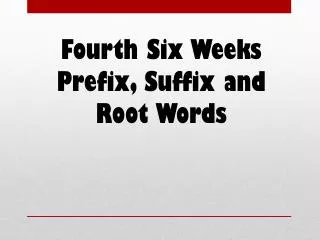 Fourth Six Weeks Prefix, Suffix and Root Words