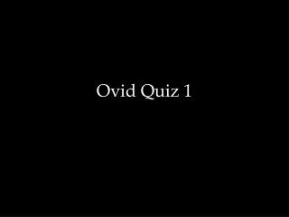 Ovid Quiz 1