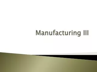 Manufacturing III