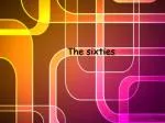 The sixties - slide 1
