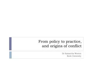From policy to practice, and origins of conflict